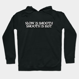 Slow is smooth, smooth is fast Hoodie